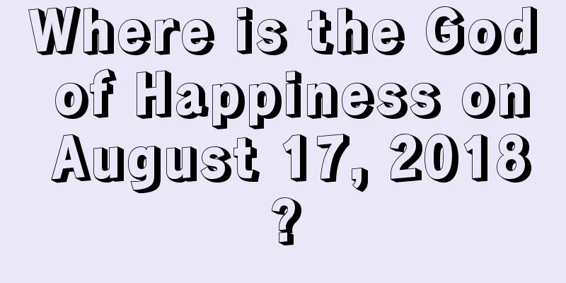 Where is the God of Happiness on August 17, 2018?