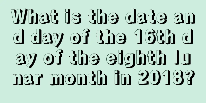 What is the date and day of the 16th day of the eighth lunar month in 2018?
