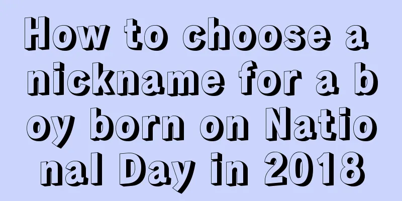 How to choose a nickname for a boy born on National Day in 2018
