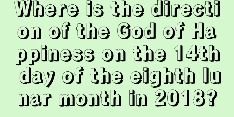 Where is the direction of the God of Happiness on the 14th day of the eighth lunar month in 2018?