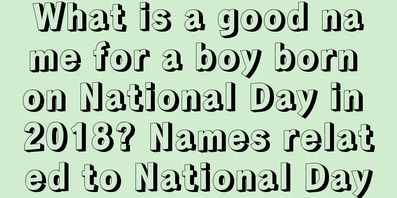 What is a good name for a boy born on National Day in 2018? Names related to National Day