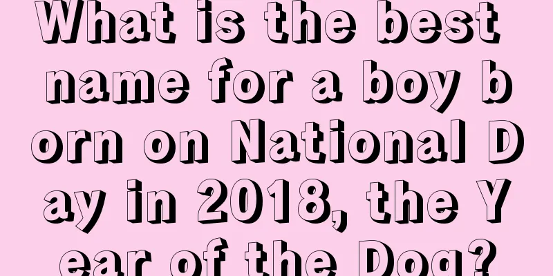 What is the best name for a boy born on National Day in 2018, the Year of the Dog?
