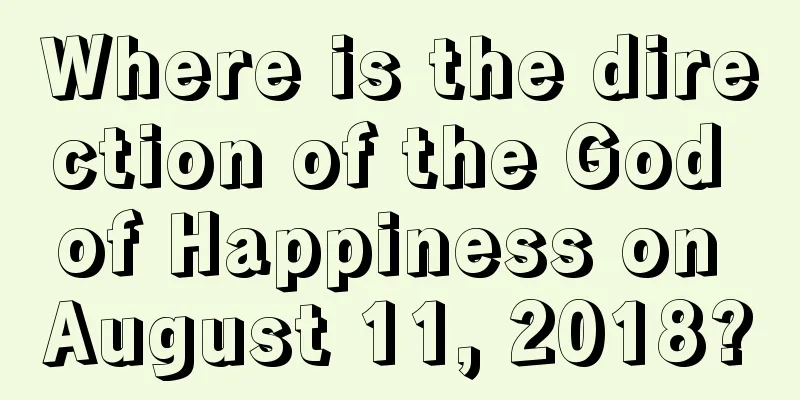 Where is the direction of the God of Happiness on August 11, 2018?