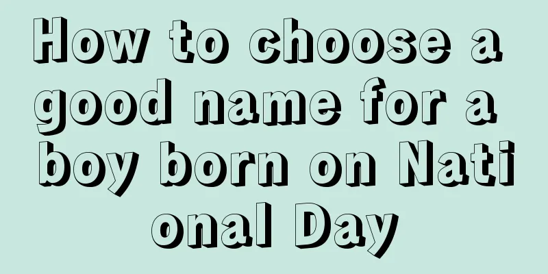 How to choose a good name for a boy born on National Day