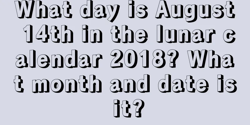 What day is August 14th in the lunar calendar 2018? What month and date is it?