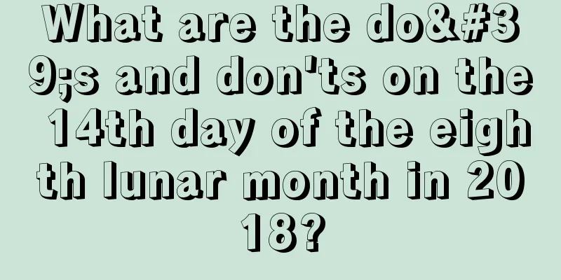 What are the do's and don'ts on the 14th day of the eighth lunar month in 2018?