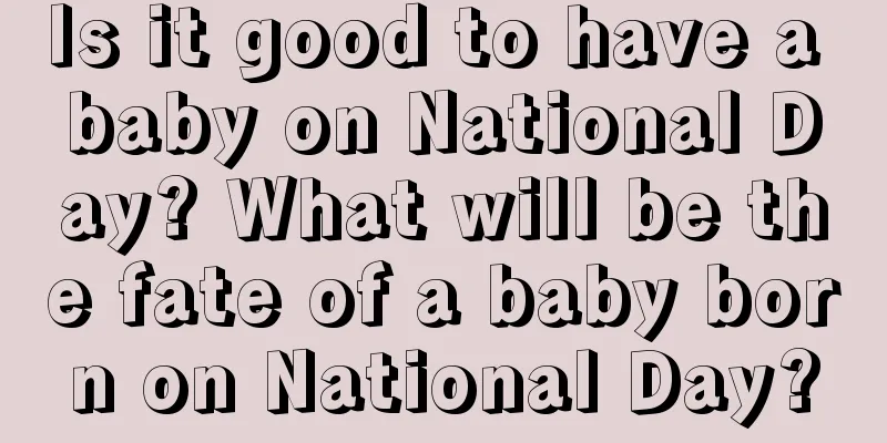 Is it good to have a baby on National Day? What will be the fate of a baby born on National Day?