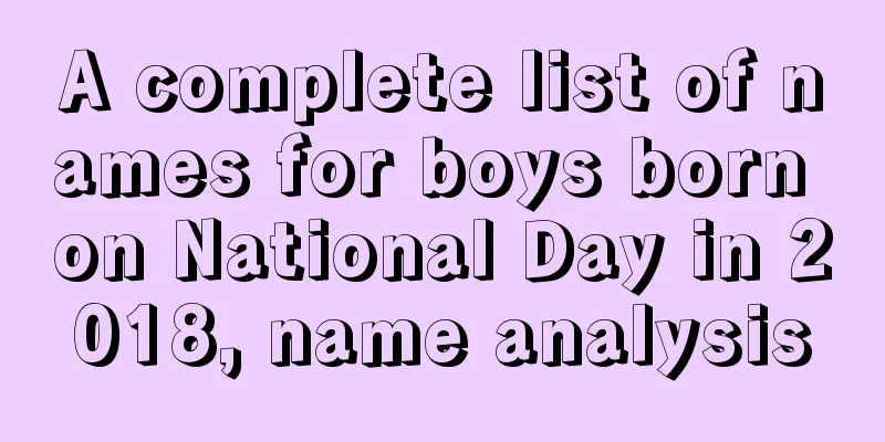 A complete list of names for boys born on National Day in 2018, name analysis