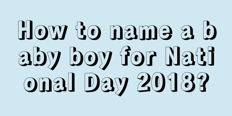 How to name a baby boy for National Day 2018?