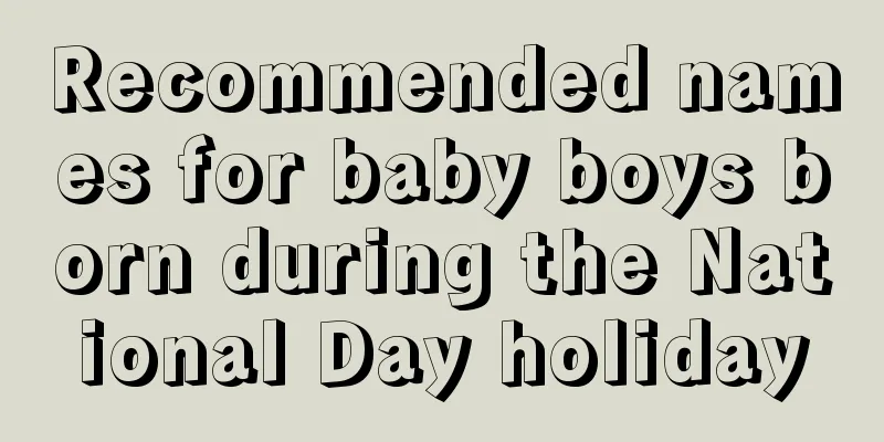Recommended names for baby boys born during the National Day holiday