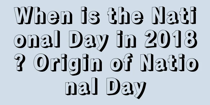 When is the National Day in 2018? Origin of National Day