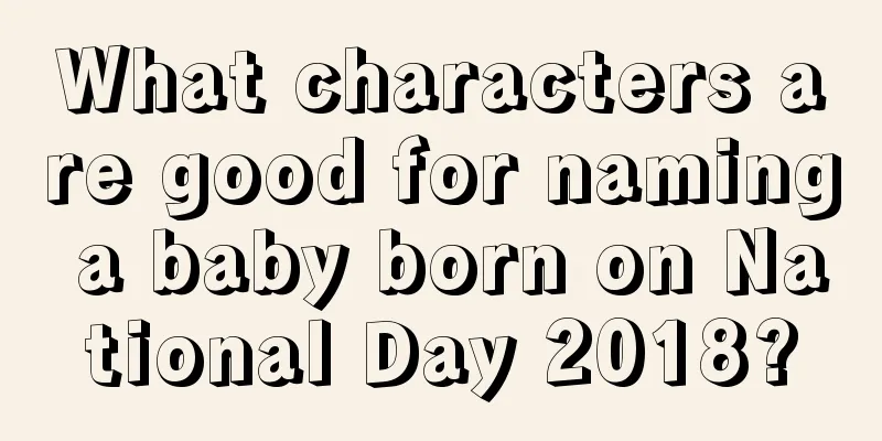 What characters are good for naming a baby born on National Day 2018?