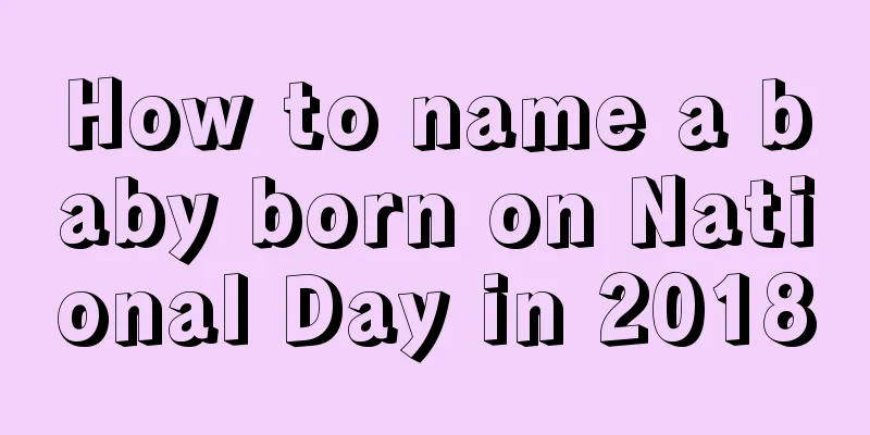 How to name a baby born on National Day in 2018