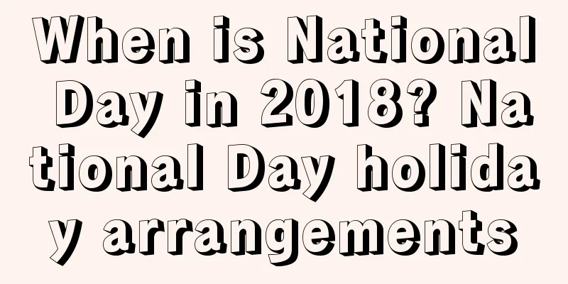 When is National Day in 2018? National Day holiday arrangements