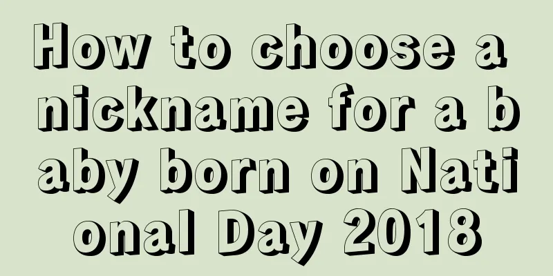 How to choose a nickname for a baby born on National Day 2018