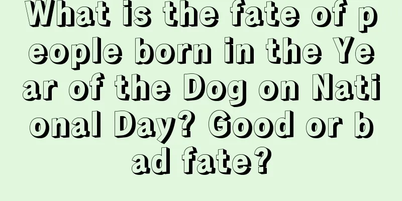 What is the fate of people born in the Year of the Dog on National Day? Good or bad fate?
