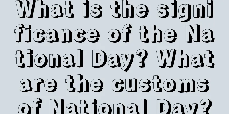 What is the significance of the National Day? What are the customs of National Day?