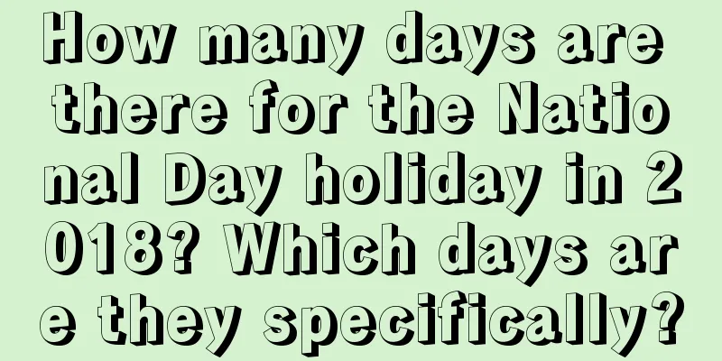 How many days are there for the National Day holiday in 2018? Which days are they specifically?