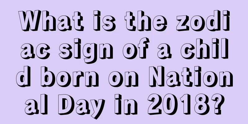 What is the zodiac sign of a child born on National Day in 2018?