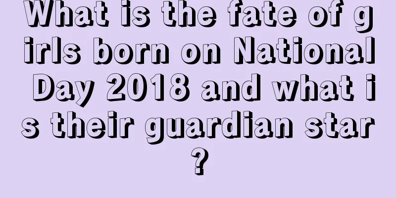 What is the fate of girls born on National Day 2018 and what is their guardian star?