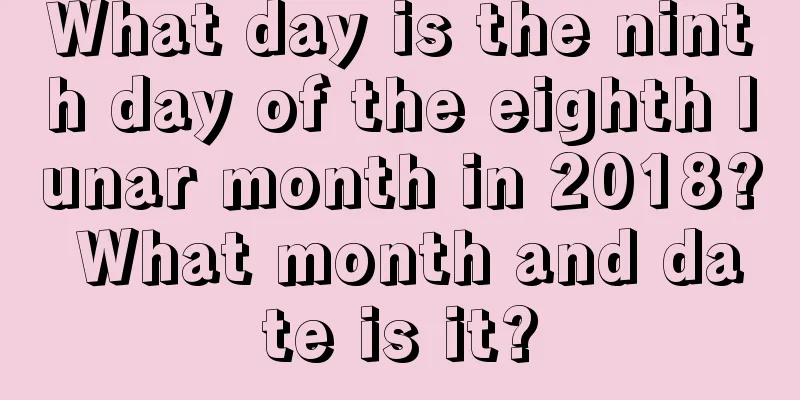 What day is the ninth day of the eighth lunar month in 2018? What month and date is it?