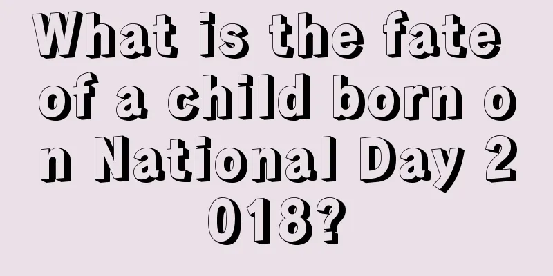 What is the fate of a child born on National Day 2018?