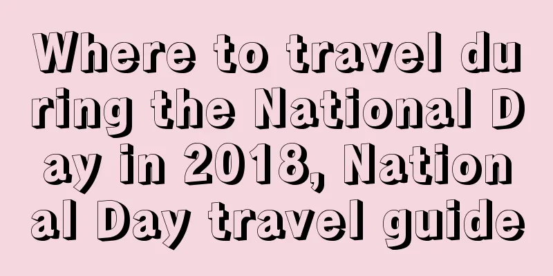 Where to travel during the National Day in 2018, National Day travel guide