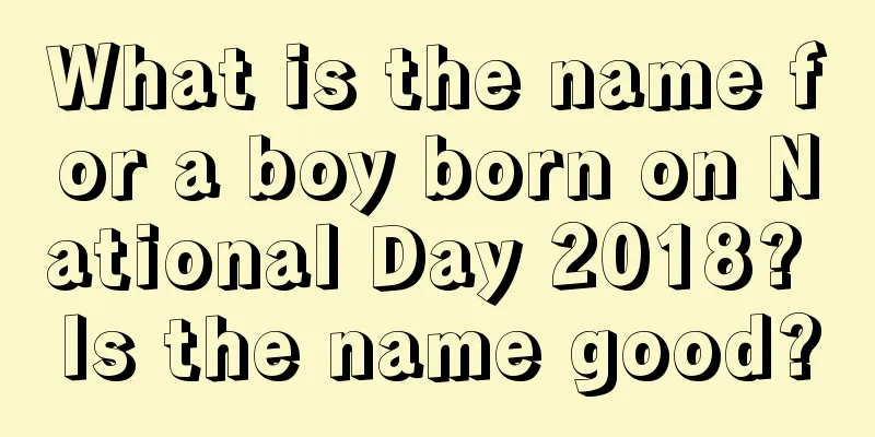 What is the name for a boy born on National Day 2018? Is the name good?