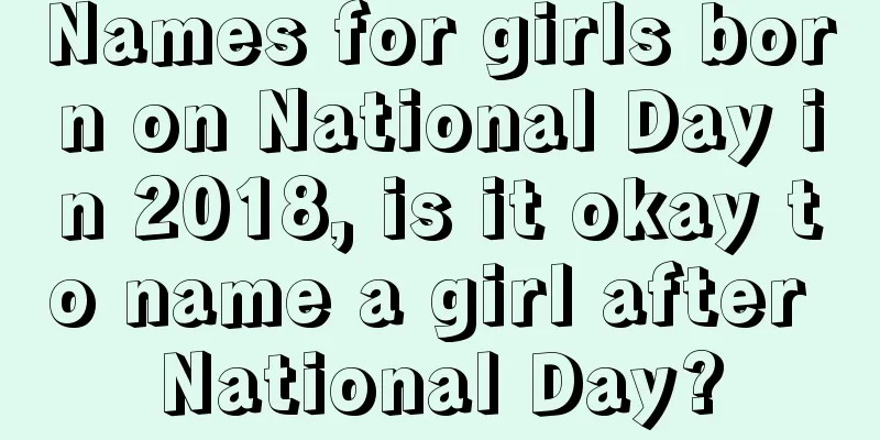 Names for girls born on National Day in 2018, is it okay to name a girl after National Day?