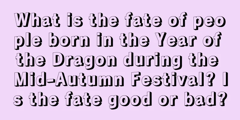 What is the fate of people born in the Year of the Dragon during the Mid-Autumn Festival? Is the fate good or bad?