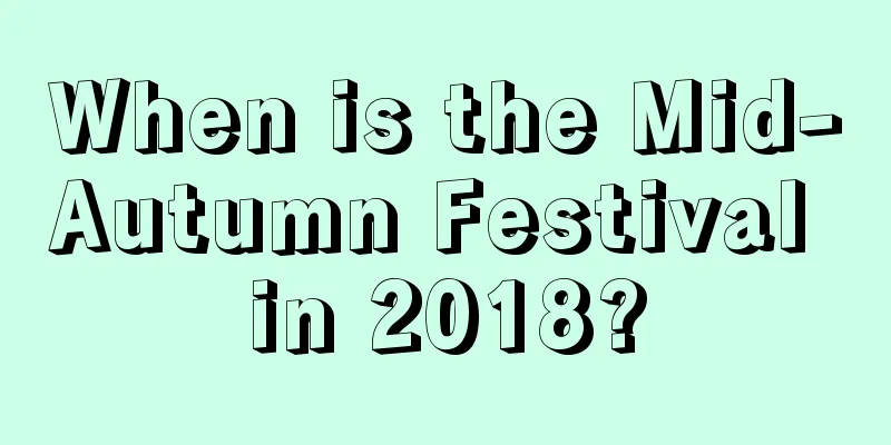 When is the Mid-Autumn Festival in 2018?