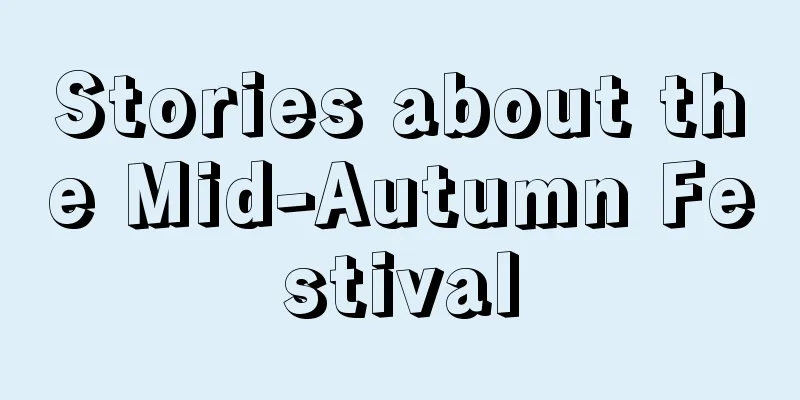 Stories about the Mid-Autumn Festival
