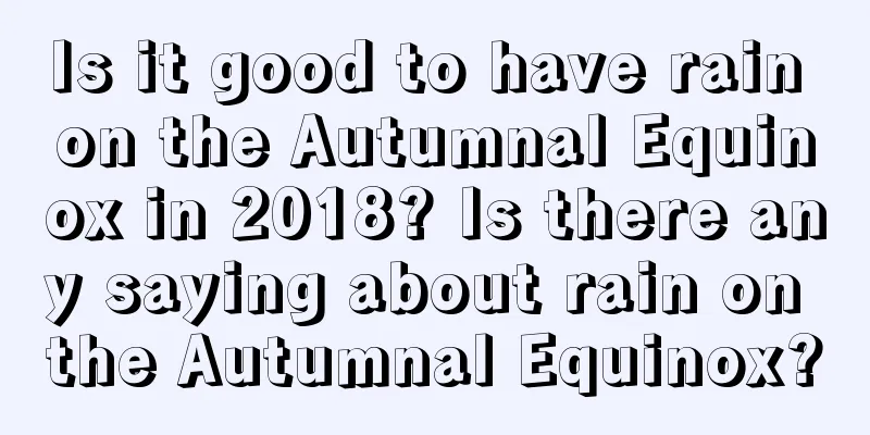 Is it good to have rain on the Autumnal Equinox in 2018? Is there any saying about rain on the Autumnal Equinox?