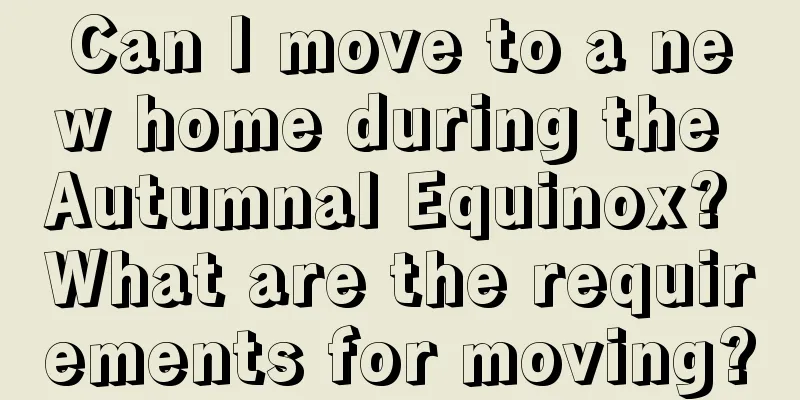 Can I move to a new home during the Autumnal Equinox? What are the requirements for moving?
