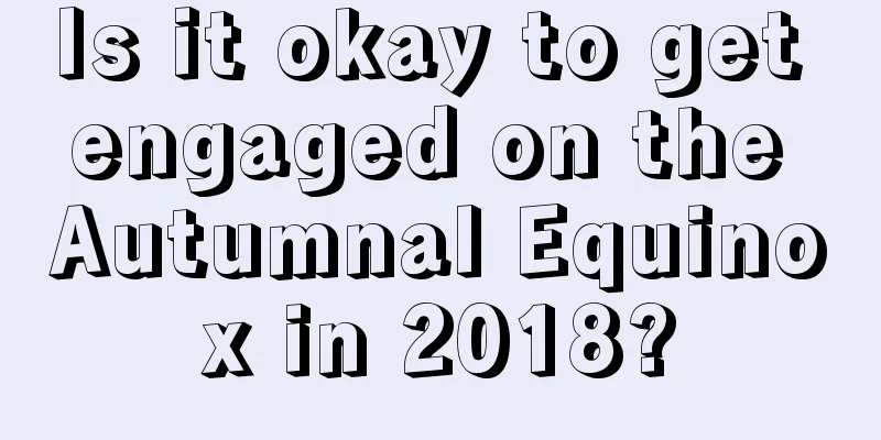 Is it okay to get engaged on the Autumnal Equinox in 2018?