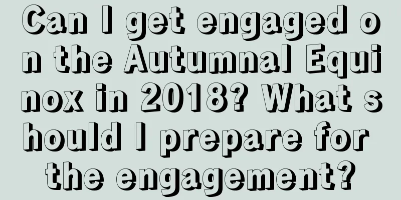 Can I get engaged on the Autumnal Equinox in 2018? What should I prepare for the engagement?