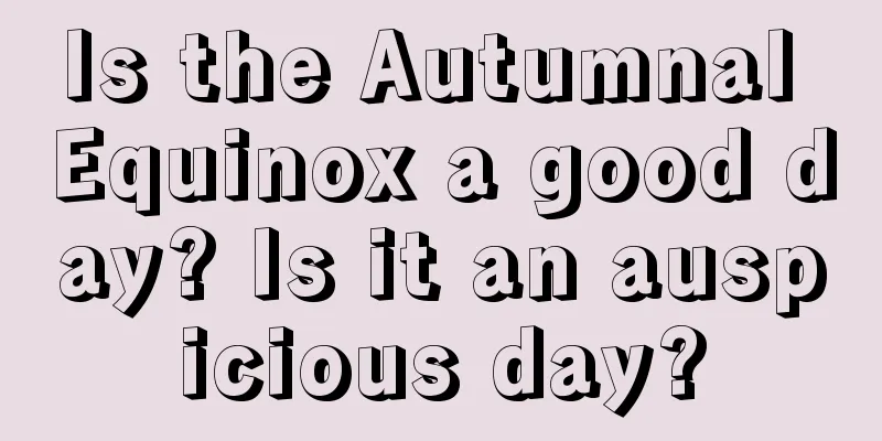 Is the Autumnal Equinox a good day? Is it an auspicious day?