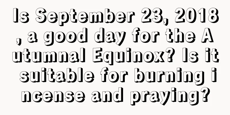 Is September 23, 2018, a good day for the Autumnal Equinox? Is it suitable for burning incense and praying?