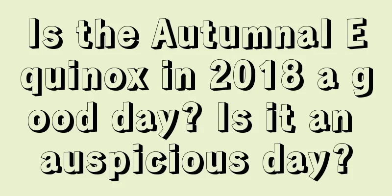 Is the Autumnal Equinox in 2018 a good day? Is it an auspicious day?