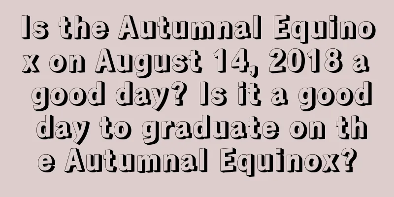 Is the Autumnal Equinox on August 14, 2018 a good day? Is it a good day to graduate on the Autumnal Equinox?