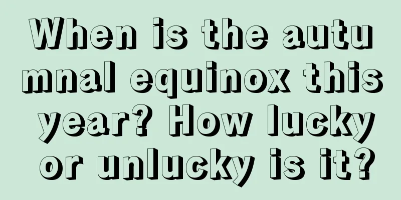 When is the autumnal equinox this year? How lucky or unlucky is it?