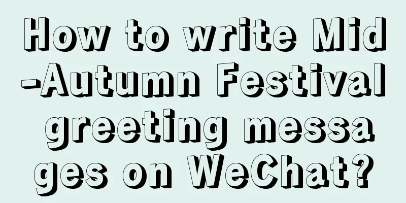 How to write Mid-Autumn Festival greeting messages on WeChat?