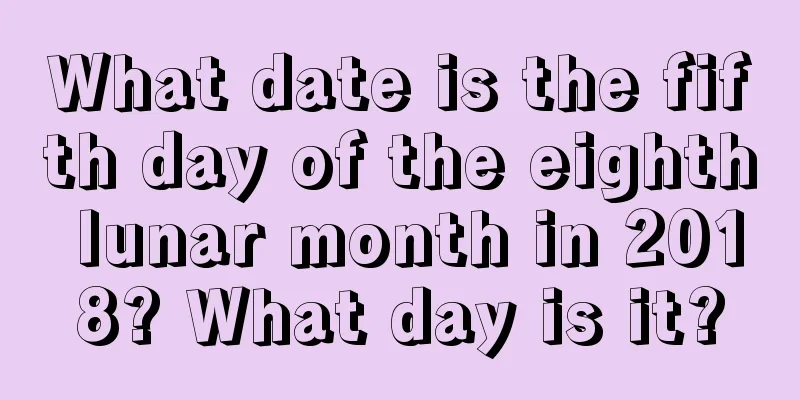 What date is the fifth day of the eighth lunar month in 2018? What day is it?