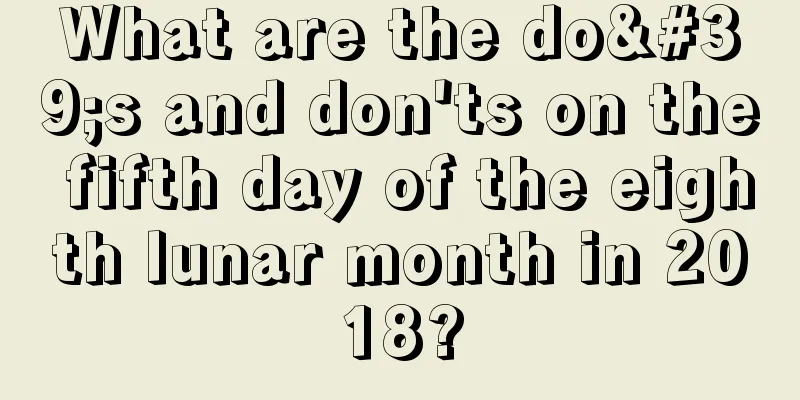 What are the do's and don'ts on the fifth day of the eighth lunar month in 2018?