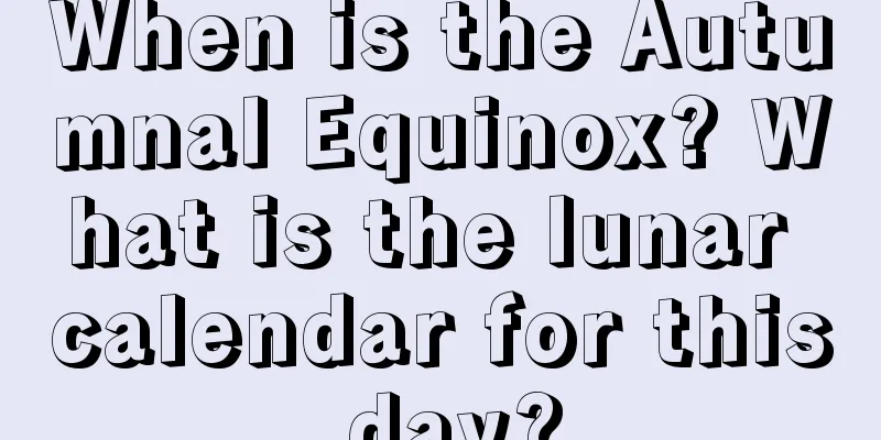 When is the Autumnal Equinox? What is the lunar calendar for this day?
