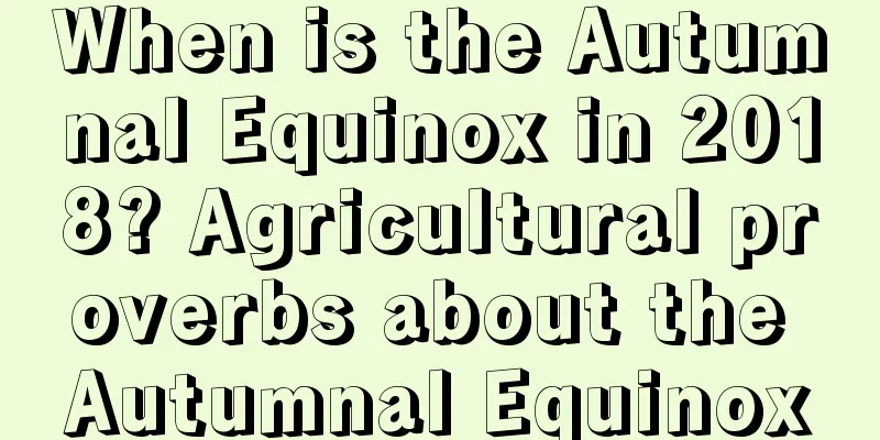 When is the Autumnal Equinox in 2018? Agricultural proverbs about the Autumnal Equinox