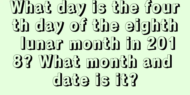 What day is the fourth day of the eighth lunar month in 2018? What month and date is it?