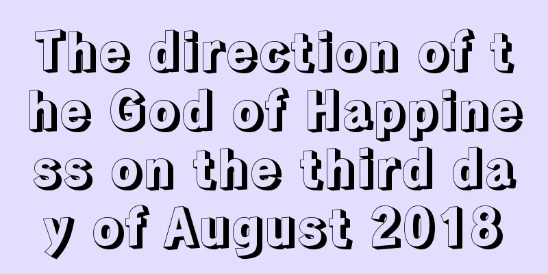 The direction of the God of Happiness on the third day of August 2018
