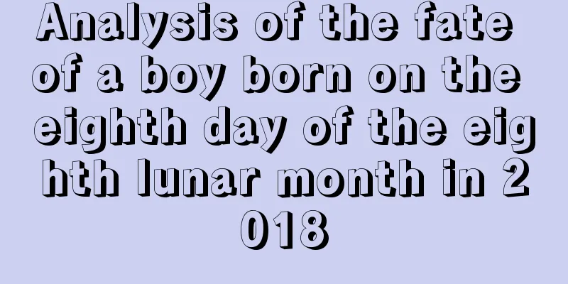 Analysis of the fate of a boy born on the eighth day of the eighth lunar month in 2018