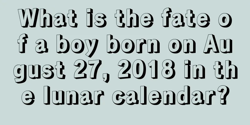 What is the fate of a boy born on August 27, 2018 in the lunar calendar?